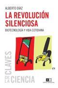 LA REVOLUCION SILENCIOSA.BIOTECNOLOGIA Y VIDA COTIDIANA | 9789876142281 | DIAZ,ALBERTO | Llibreria Geli - Llibreria Online de Girona - Comprar llibres en català i castellà