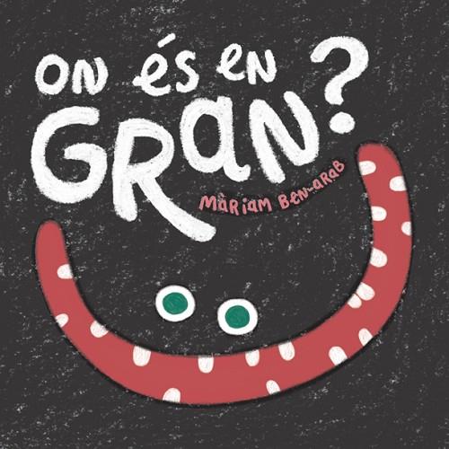ON ÉS EN GRAN? | 9788424665005 | BEN-ARAB,MÀRIAM | Libreria Geli - Librería Online de Girona - Comprar libros en catalán y castellano