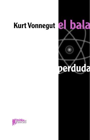 EL BALA PERDUDA | 9788493652517 | VONNEGUT,KURT | Libreria Geli - Librería Online de Girona - Comprar libros en catalán y castellano