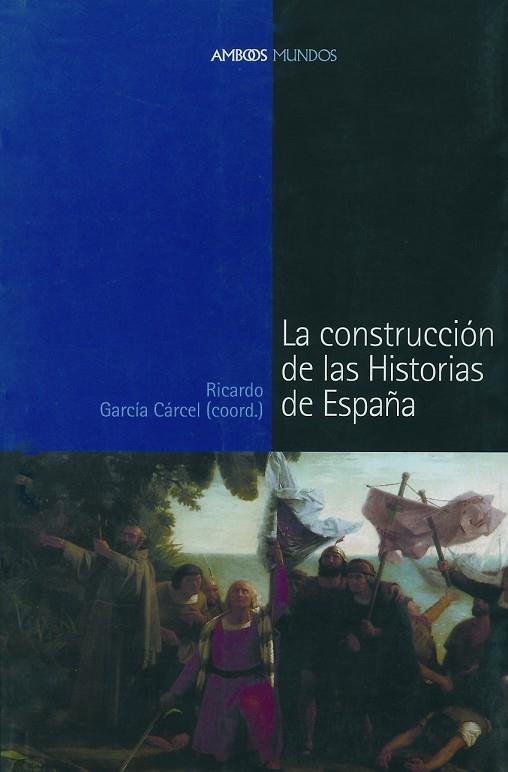LA CONSTRUCCION DE LAS HISTORIAS DE ESPAÑA | 9788495379801 | GARCIA CARCEL,RICARDO (COORD.) | Libreria Geli - Librería Online de Girona - Comprar libros en catalán y castellano