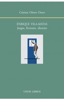 ENRIQUE VILA-MATAS.JUEGOS,FICCIONES,SILENCIOS | 9788498951691 | OÑORO OTERO, CRISTINA | Libreria Geli - Librería Online de Girona - Comprar libros en catalán y castellano