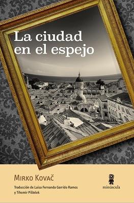 LA CIUDAD EN EL ESPEJO | 9788412092035 | KOVAC,MIRKO | Libreria Geli - Librería Online de Girona - Comprar libros en catalán y castellano