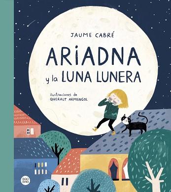 ARIADNA Y LA LUNA LUNERA | 9788408230984 | CABRÉ,JAUME/QUERALT,ARMENGOL | Libreria Geli - Librería Online de Girona - Comprar libros en catalán y castellano