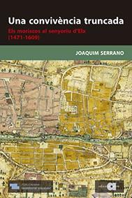 UNA CONVIVÈNCIA TRUNCADA.ELS MORISCOS AL SENYORIU D'ELX(1471-1609) | 9788416260652 | SERRANO,JOAQUIM | Llibreria Geli - Llibreria Online de Girona - Comprar llibres en català i castellà