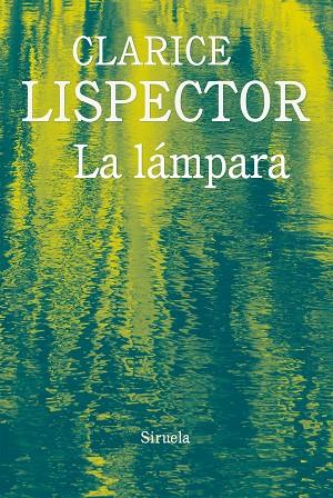 LA LÁMPARA | 9788416964321 | LISPECTOR,CLARICE | Libreria Geli - Librería Online de Girona - Comprar libros en catalán y castellano