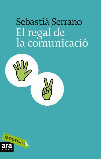 EL REGAL DE LA COMUNICACIO | 9788496863866 | SERRANO,SEBASTIA | Libreria Geli - Librería Online de Girona - Comprar libros en catalán y castellano