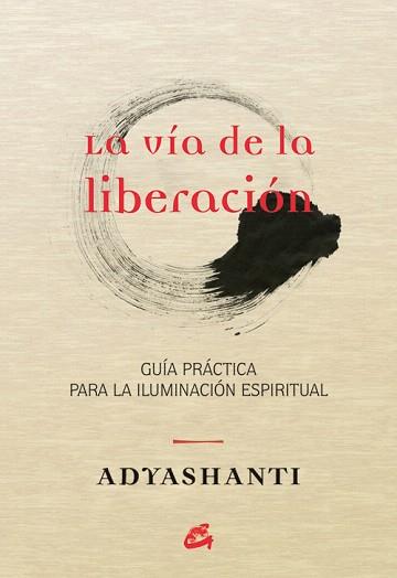 LA VÍA DE LA LIBERACIÓN | 9788484455066 | ADYASHANTI | Llibreria Geli - Llibreria Online de Girona - Comprar llibres en català i castellà