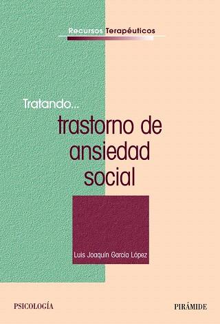 TRATANDO... TRASTORNO DE ANSIEDAD SOCIAL | 9788436828597 | GARCÍA LÓPEZ, LUIS JOAQUÍN | Libreria Geli - Librería Online de Girona - Comprar libros en catalán y castellano