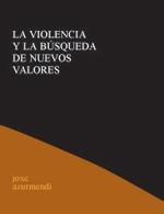 LA VIOLENCIA Y LA BUSQUEDA DE NUEVOS VALORES | 9788495786012 | AZURMENDI,JOXE | Llibreria Geli - Llibreria Online de Girona - Comprar llibres en català i castellà
