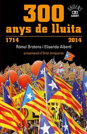 300 ANYS DE LLUITA 1714-2014 | 9788472461024 | BROTONS,RÒMUL/ALBERTÍ,ELISENDA | Libreria Geli - Librería Online de Girona - Comprar libros en catalán y castellano