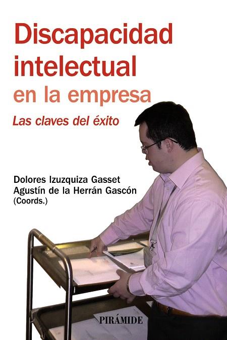 DISCAPACIDAD INTELECTUAL EN LA EMPRESA.LAS CLAVES DEL EXITO | 9788436823134 | IZUZQUIZA GASSET,DOLORES/HERRÁN GASCÓN, AGUSTÍN | Libreria Geli - Librería Online de Girona - Comprar libros en catalán y castellano
