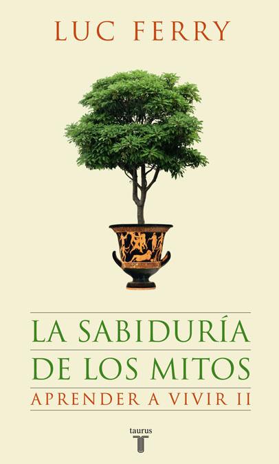 LA SABIDURIA DE LOS MITOS | 9788430607631 | FERRY,LUC | Llibreria Geli - Llibreria Online de Girona - Comprar llibres en català i castellà