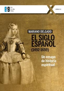 EL SIGLO ESPAÑOL (1492-1659).UN ENSAYO DE HISTORIA ESPIRITUAL | 9788413390482 | DELGADO CASADO,MARIANO | Libreria Geli - Librería Online de Girona - Comprar libros en catalán y castellano