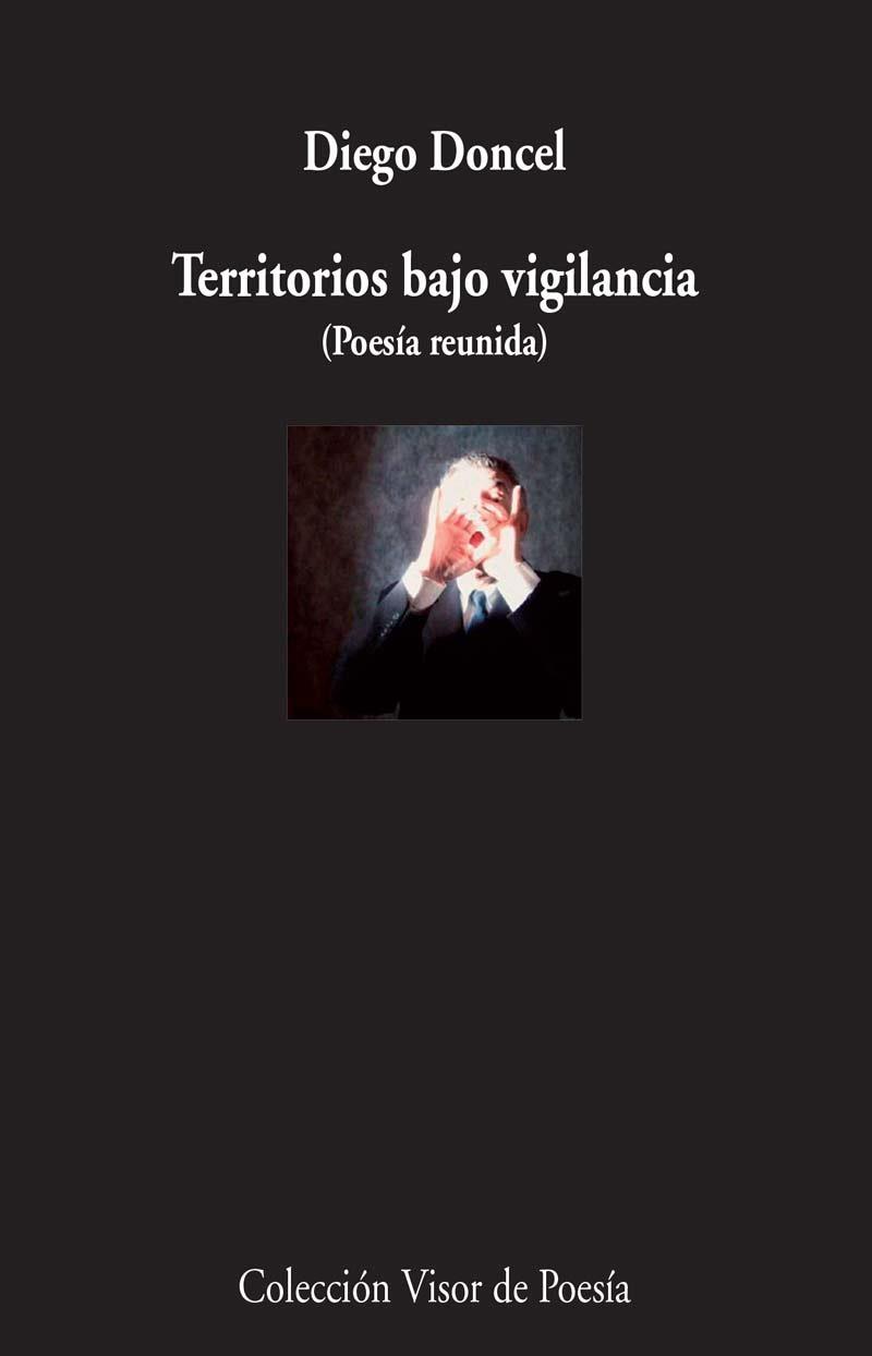 TERRITORIOS BAJO VIGILANCIA (POESÍA REUNIDA) | 9788498958959 | DONCEL,DIEGO | Libreria Geli - Librería Online de Girona - Comprar libros en catalán y castellano