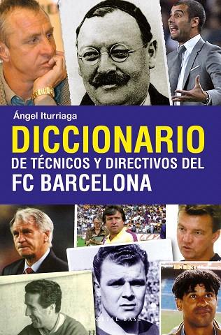 DICCIONARIOS DE TECNICOS Y DIRECTIVOS DEL FC BARCELONA | 9788493916114 | ITURRIAGA,ANGEL | Libreria Geli - Librería Online de Girona - Comprar libros en catalán y castellano