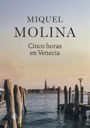 CINCO HORAS EN VENECIA | 9788416673995 | MOLINA,MIQUEL | Libreria Geli - Librería Online de Girona - Comprar libros en catalán y castellano