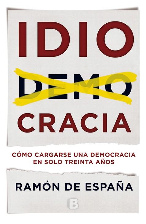 IDIOCRACIA.CÓMO CARGARSE UNA DEMOCRACIA EN SOLO TREINTA AÑOS | 9788466660129 | DE ESPAÑA,RAMON | Llibreria Geli - Llibreria Online de Girona - Comprar llibres en català i castellà