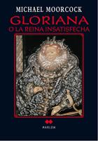 GLORIANA O LA REINA INSATISFECHA | 9788492472345 | MOORCOCK,MICHAEL | Libreria Geli - Librería Online de Girona - Comprar libros en catalán y castellano