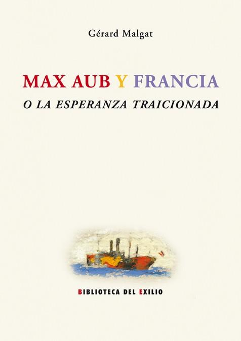 MAX AUB Y FRANCIA O LA ESPERANZA TRAICIONADA | 9788484722922 | MALGAT,GERARD | Llibreria Geli - Llibreria Online de Girona - Comprar llibres en català i castellà