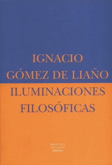 ILUMINACIONES FILOSOFICAS | 9788478445684 | GOMEZ DE LIAÑO,IGNACIO | Libreria Geli - Librería Online de Girona - Comprar libros en catalán y castellano