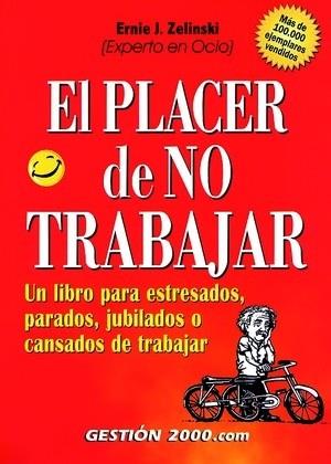 EL PLACER DE NO TRABAJAR | 9788480887557 | ZELINSKI,ERNIE J. | Libreria Geli - Librería Online de Girona - Comprar libros en catalán y castellano