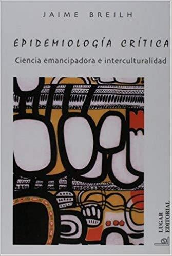 EPIDEMIOLOGIA CRITICA.CIENCIA EMANCIPADORA E INTERCULTURALIDAD | 9789508921475 | BREILH,JAIME | Llibreria Geli - Llibreria Online de Girona - Comprar llibres en català i castellà