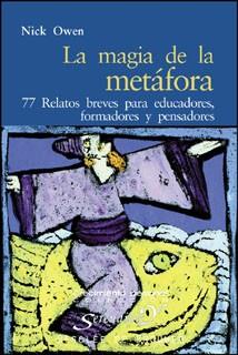 LA MAGIA DE LA METAFORA.77 RELATOS BREVES PARA EDUCADORES,FORMADORES Y PENSADORES | 9788433018298 | OWEN,NICK | Llibreria Geli - Llibreria Online de Girona - Comprar llibres en català i castellà