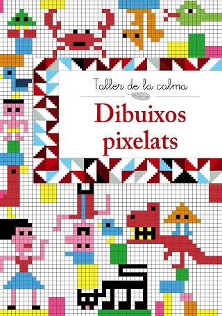 TALLER DE LA CALMA.DIBUIXOS PIXELATS | 9788499067018 | VV. AA. | Libreria Geli - Librería Online de Girona - Comprar libros en catalán y castellano