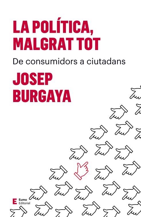LA POLÍTICA,MALGRAT TOT.DE CONSUMIDORS A CIUTADANS | 9788497666527 | BURGAYA,JOSEP | Libreria Geli - Librería Online de Girona - Comprar libros en catalán y castellano