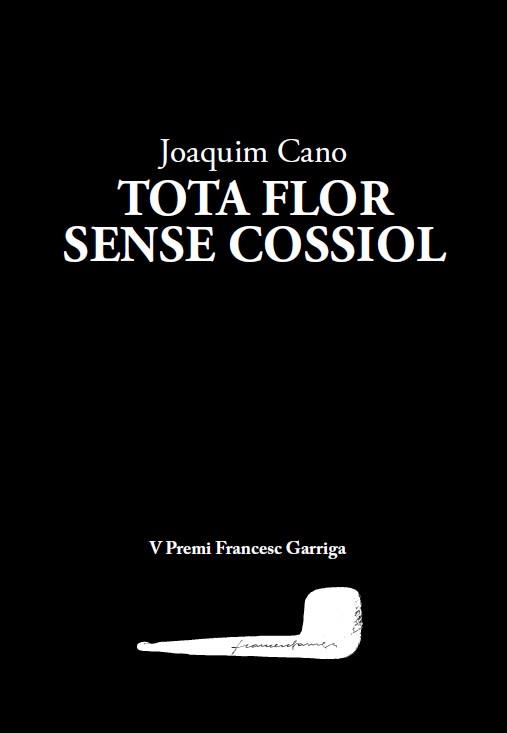 TOTA FLOR SENSE COSSIOL | 9788412171259 | CANO,JOAQUIM | Llibreria Geli - Llibreria Online de Girona - Comprar llibres en català i castellà