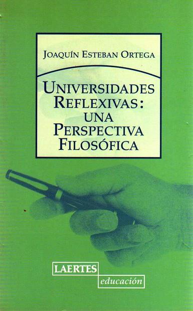 UNIVERSIDADES REFLEXIVAS:UNA PERSPECTIVA FILOSOFICA | 9788475845524 | ESTEBAN ORTEGA,JOAQUIN | Libreria Geli - Librería Online de Girona - Comprar libros en catalán y castellano