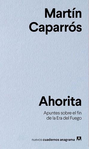 AHORITA.APUNTES SOBRE EL FIN DE LA ERA DEL FUEGO | 9788433916341 | CAPARRÓS,MARTÍN | Libreria Geli - Librería Online de Girona - Comprar libros en catalán y castellano