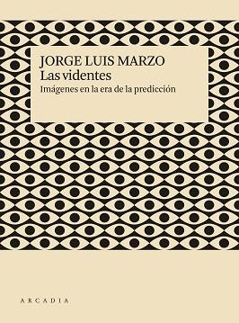 LAS VIDENTES.IMÁGENES EN LA ERA DE LA PREDICCIÓN | 9788412273526 | MARZO,JORGE LUIS | Libreria Geli - Librería Online de Girona - Comprar libros en catalán y castellano