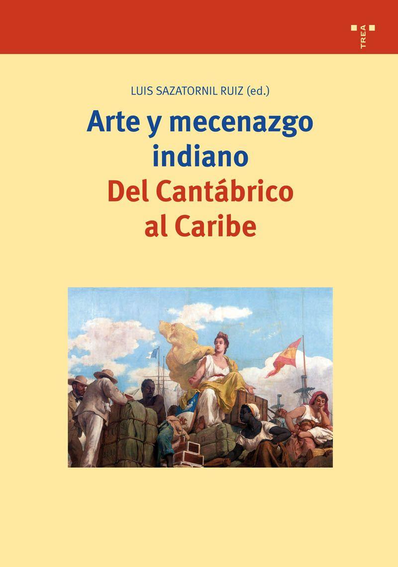 ARTE Y MECENAZGO INDIANO DEL CANTABRICO AL CARIBE (TD) | 9788497042901 | SAZATORNIL RUIZ,LUIS (ED.) | Llibreria Geli - Llibreria Online de Girona - Comprar llibres en català i castellà