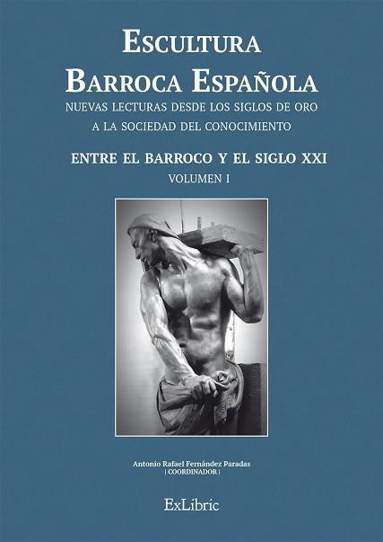 ESCULTURA BARROCA ESPAÑOLA.ENTRE EL BARROCO Y EL SIGLO XXI | 9788416110780 | FERNÁNDEZ PARADAS,ANTONIO RAFAEL/SÁNCHEZ LÓPEZ,JUAN ANTONIO | Libreria Geli - Librería Online de Girona - Comprar libros en catalán y castellano