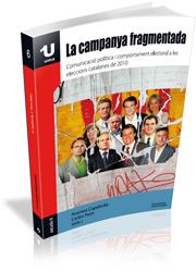 LA CAMPANYA FRAGMENTADA.COMUNICACIO POLITICA I COMPORTAMENT ELECTORAL A LES ELECCIONS CATALANES | 9788499841670 | CAPDEVILA,ARANTXA/PONT,CARLES (ED.) | Llibreria Geli - Llibreria Online de Girona - Comprar llibres en català i castellà