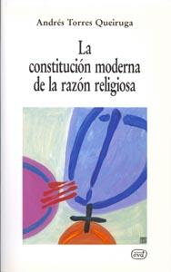LA CONSTITUCIÓN MODERNA DE LA RAZÓN RELIGIOSA | 9788471518255 | TORRES QUEIRUGA,ANDRÉS | Llibreria Geli - Llibreria Online de Girona - Comprar llibres en català i castellà