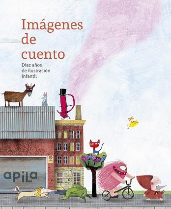 IMÁGENES DE CUENTO.DIEZ AÑOS DE ILUSTRACIÓN INFANTIL | 9788494347696 | Llibreria Geli - Llibreria Online de Girona - Comprar llibres en català i castellà