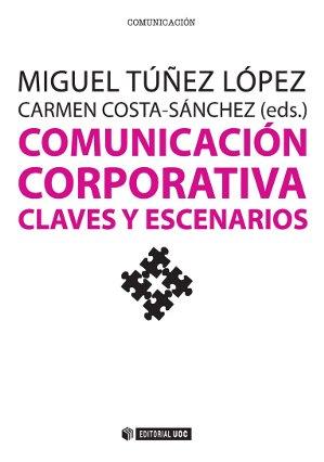 COMUNICACIÓN CORPORATIVA.CLAVES Y ESCENARIOS | 9788490643662 | TÚÑEZ LÓPEZ,MIGUEL/COSTA-SÁNCHEZ,CARMEN (COORD.) | Llibreria Geli - Llibreria Online de Girona - Comprar llibres en català i castellà