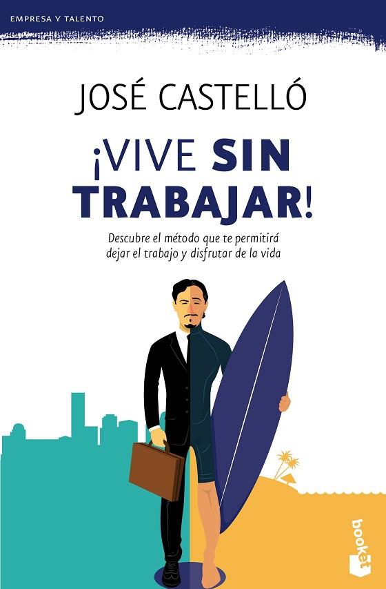 VIVE SIN TRABAJAR! | 9788416253609 | CASTELLO,JOSE | Llibreria Geli - Llibreria Online de Girona - Comprar llibres en català i castellà