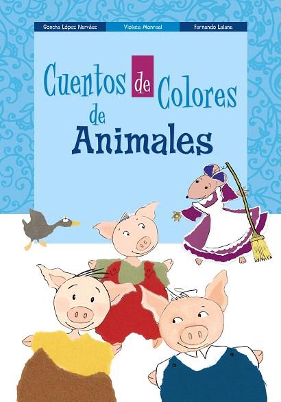 CUENTOS DE COLORES DE ANIMALES | 9788469622889 | LÓPEZ NARVÁEZ,CONCHA/LALANA,FERNANDO | Llibreria Geli - Llibreria Online de Girona - Comprar llibres en català i castellà