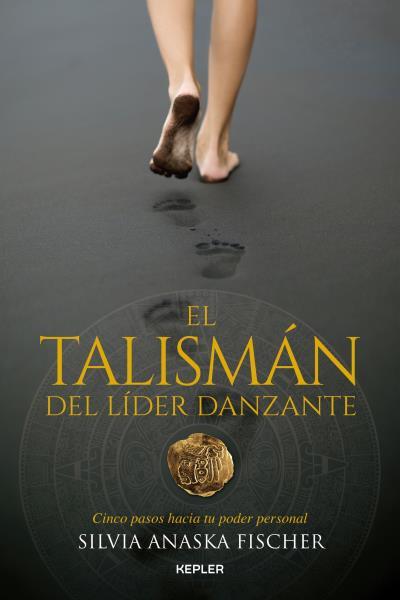 EL TALISMÁN DEL LÍDER DANZANTE | 9788416344352 | FISCHER,SILVIA ANASKA | Libreria Geli - Librería Online de Girona - Comprar libros en catalán y castellano
