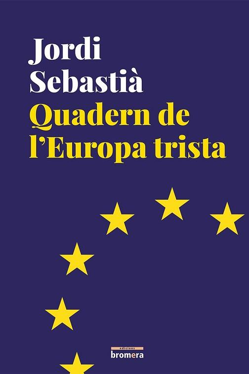 QUADERN DE L'EUROPA TRISTA | 9788490267769 | SEBASTIÀ,JORDI | Llibreria Geli - Llibreria Online de Girona - Comprar llibres en català i castellà