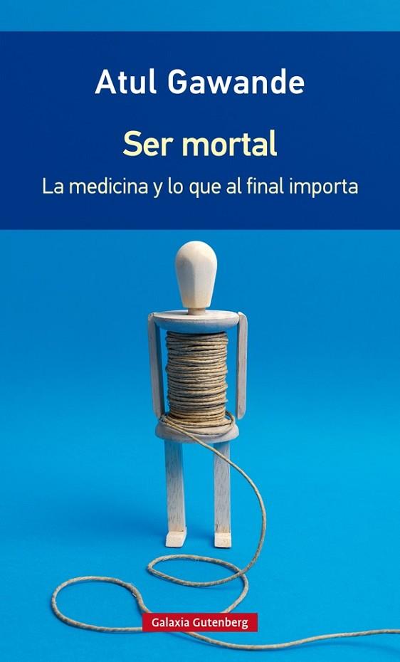 SER MORTAL.LA MEDICINA Y LO QUE AL FINAL IMPORTA | 9788416734795 | GAWANDE,ATUL | Llibreria Geli - Llibreria Online de Girona - Comprar llibres en català i castellà