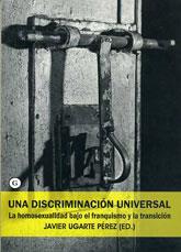 UNA DISCRIMINACION UNIVERSAL.LA HOMOSEXUALIDAD BAJO EL FRANQ | 9788488052582 | UGARTE PEREZ,JAVIER | Libreria Geli - Librería Online de Girona - Comprar libros en catalán y castellano