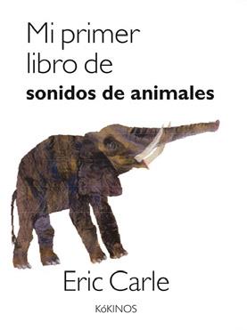 MI PRIMER LIBRO DE SONIDOS DE ANIMALES | 9788417074500 | CARLE,ERIC | Libreria Geli - Librería Online de Girona - Comprar libros en catalán y castellano