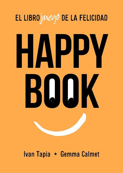 HAPPY BOOK.EL LIBROJUEGO DE LA FELICIDAD | 9788417858827 | TAPIA,IVAN/CALMET,GEMMA | Libreria Geli - Librería Online de Girona - Comprar libros en catalán y castellano