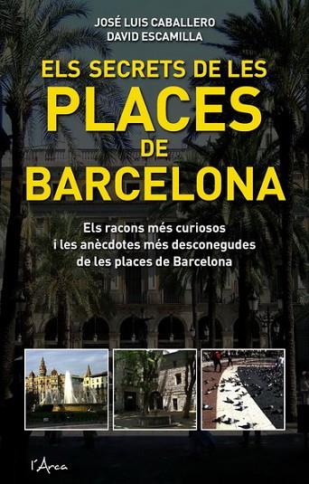 ELS SECRETS DE LES PLACES DE BARCELONA | 9788493601485 | CABALLERO,JOSE LUIS/ESCAMILLA,DAVID | Libreria Geli - Librería Online de Girona - Comprar libros en catalán y castellano