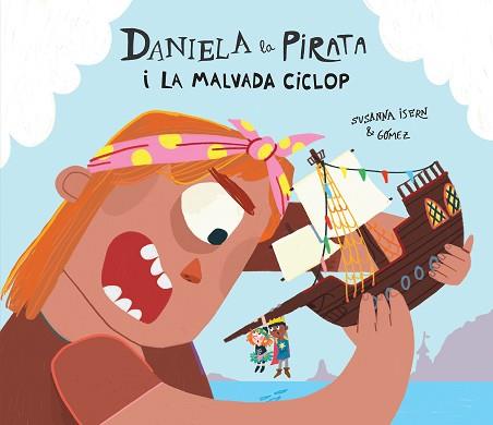 DANIELA LA PIRATA I LA MALVADA CICLOP | 9788410074255 | ISERN,SUSANNA | Libreria Geli - Librería Online de Girona - Comprar libros en catalán y castellano