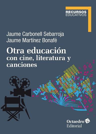 OTRA EDUCACIÓN CON CINE,LITERATURA Y CANCIONES | 9788418348150 | CARBONELL SEBARROJA, JAUME/MARTÍNEZ BONAFÉ, JAUME | Libreria Geli - Librería Online de Girona - Comprar libros en catalán y castellano